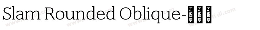 Slam Rounded Oblique字体转换 Slam Rounded Oblique字体转换